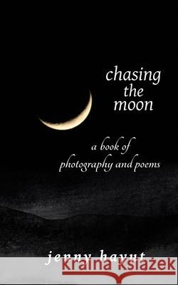 chasing the moon: a book of photography and poems Jenny Hayut Tara Caribou 9781737635505 Jenny Hayut - książka