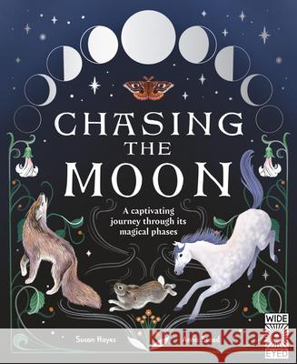 Chasing the Moon: A Captivating Journey Through Its Magical Phases Susan Hayes Anna Stead 9781805700197 Wide Eyed Editions - książka