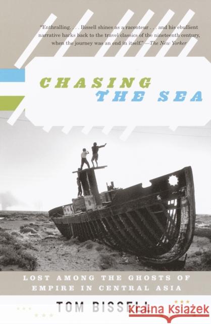 Chasing the Sea: Lost Among the Ghosts of Empire in Central Asia Bissell, Tom 9780375727542 Vintage Books USA - książka