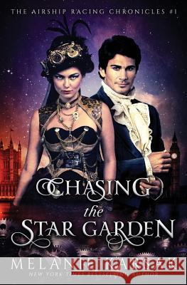 Chasing the Star Garden: The Airship Racing Chronicles Melanie Karsak 9780615878775 Clockpunk Press - książka