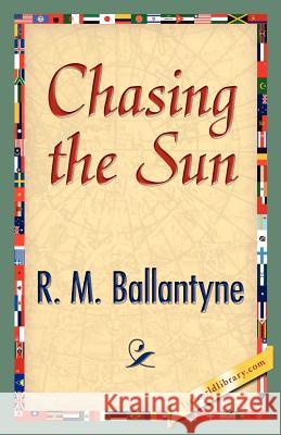 Chasing the Sun R. M. Ballantyne 9781421888743 1st World Library - książka