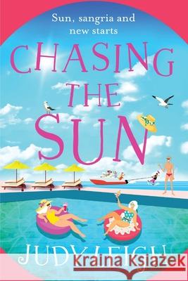 Chasing the Sun: The fun feel-good read from USA Today bestseller Judy Leigh Judy Leigh 9781838895808 Boldwood Books Ltd - książka