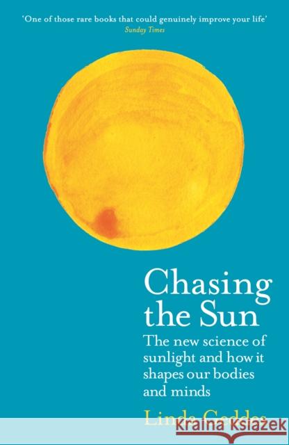 Chasing the Sun: The New Science of Sunlight and How it Shapes Our Bodies and Minds Linda (Features Editor) Geddes 9781781258330 Profile Books Ltd - książka