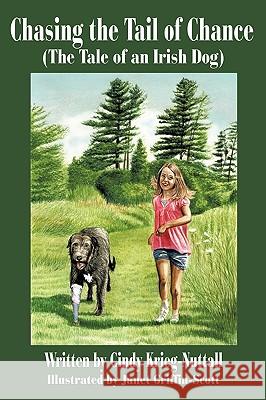Chasing the Tail of Chance (the Tale of an Irish Dog) Cindy Krieg-Nuttall 9781425180591 Trafford Publishing - książka