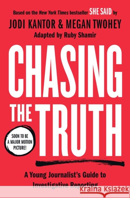 Chasing the Truth: A Young Journalist's Guide to Investigative Reporting: She Said Young Readers Edition Jodi Kantor Megan Twohey Ruby Shamir 9780593326992 Philomel Books - książka