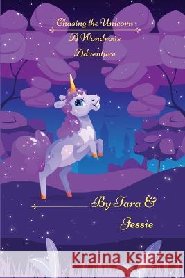 Chasing the Unicorn A Wondrous Adventure Jessie Johnson Tara Johnson  9781088220955 IngramSpark - książka