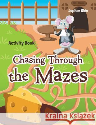 Chasing Through the Mazes Activity Book Jupiter Kids 9781683260721 Jupiter Kids - książka