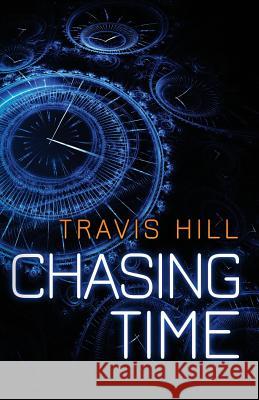 Chasing Time Travis Hill 9781496062291 Createspace - książka