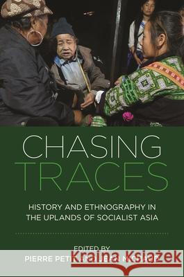 Chasing Traces: History and Ethnography in the Uplands of Socialist Asia Pierre Petit Jean Michaud Christian C. Lentz 9780824897901 University of Hawaii Press - książka