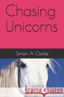 Chasing Unicorns Simon Amazing Clarke 9781095558997 Independently Published - książka