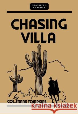 Chasing Villa: The Story Behind the Story of Pershing's Expedition Into Mexico Col Frank Tompkins 9780811736732 Stackpole Books - książka