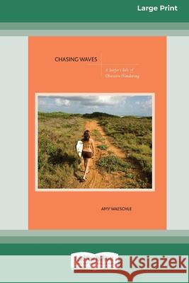 Chasing Waves: A Surfer's Tale of Obsessive Wandering [Standard Large Print 16 Pt Edition] Waeschle 9780369370211 ReadHowYouWant - książka