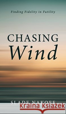 Chasing Wind Slade Nakoff 9781666708240 Resource Publications (CA) - książka