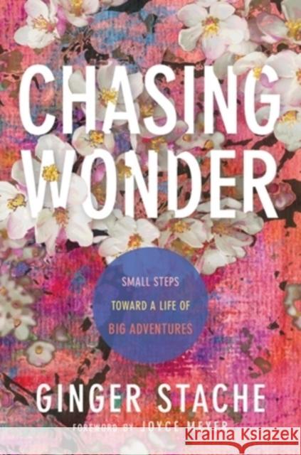 Chasing Wonder: Small Steps Toward a Life of Big Adventures Ginger Stache 9781546029472 Little, Brown & Company - książka
