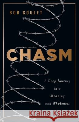 Chasm: A Deep Journey into Meaning and Wholeness Bob Goulet 9781544525501 Lioncrest Publishing - książka