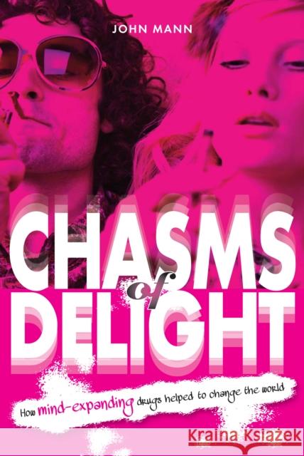 Chasms of Delight: How Mind-Expanding Drugs Helped to Change the World John Mann 9781909020382 Mereo Books - książka