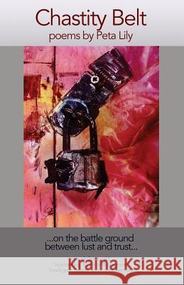Chastity Belt: on the battle ground between trust and lust Lily, Peta 9781514655948 Createspace - książka