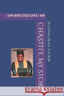 Chastity, My Story: I Am Who God Says I Am Chastity Head Seletha Marie Hea 9781072563754 Independently Published - książka