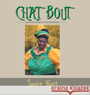 Chat Bout: Jamaican Dialect & English Poems Janice Hart (London College of Printing London Institute UK) 9781546214137 Authorhouse - książka