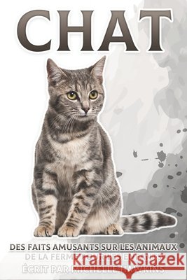 Chat: Des faits amusants sur les animaux de la ferme pour les enfants #11 Michelle Hawkins 9798542060750 Independently Published - książka