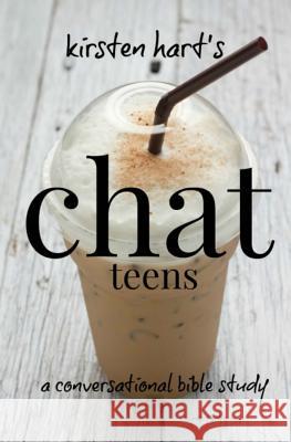 CHAT teens: a conversational bible study Kirsten Hart 9781500767334 Createspace Independent Publishing Platform - książka