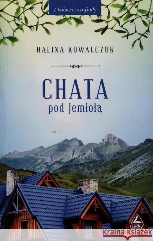 Chata pod jemiołą Kowalczuk Halina 9788365351081 Lucky - książka