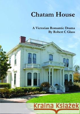 Chatam House Robert C. Glass 9781326639020 Lulu.com - książka