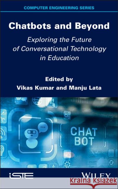 Chatbots and Beyond: Exploring the Future of Conversational Technology in Education Vikas Kumar Manju Lata 9781836690108 Wiley-Iste - książka