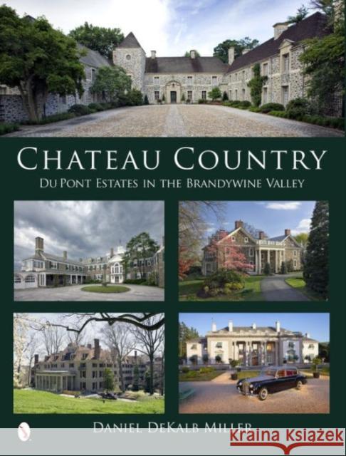 Chateau Country: Du Pont Estates in the Brandywine Valley Daniel Dekalb Miller 9780764344152 Schiffer Publishing - książka