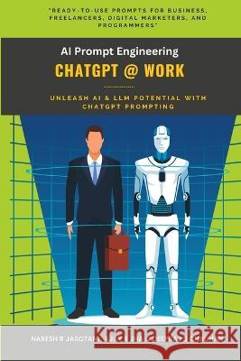 ChatGPT @ Work: AI Prompt Engineering Ajay R Jha Deepraj S Chauhan Naresh R Jasotani 9798386513504 Independently Published - książka