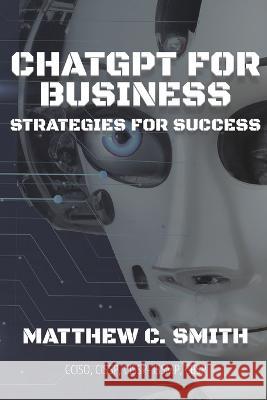 ChatGPT for Business: Strategies for Success Matthew C. Smith 9781087859026 Matthew Smith - książka