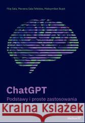 ChatGPT. Podstawy i proste zastosowania (przepakow Filip Sala, Marzena Sala-tefelska, Maksymilian Bu 9788328930971 Helion - książka