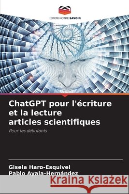 ChatGPT pour l'écriture et la lecture articles scientifiques Haro-Esquivel, Gisela, Ayala-Hernández, Pablo 9786209062575 Editions Notre Savoir - książka