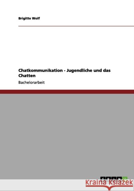 Chatkommunikation - Jugendliche und das Chatten Brigitte Wolf 9783656050643 Grin Verlag - książka