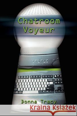 Chatroom Voyeur Donna Tracy 9780759668065 Authorhouse - książka