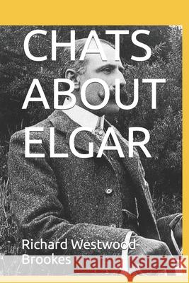 Chats about Elgar Richard Westwood-Brookes 9798418284969 Independently Published - książka