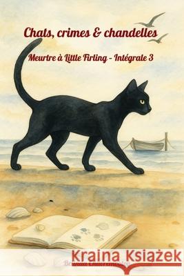 Chats, crimes & chandelles. Int?grale 3: La chatte voit tout, y compris le tueur Belinda Chavremootoo 9781997948094 Belinda Chavremootoo - książka