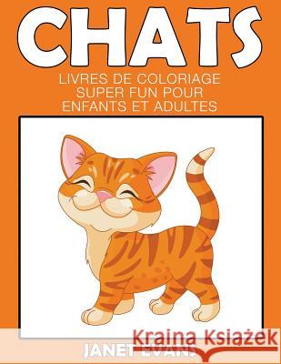 Chats: Livres De Coloriage Super Fun Pour Enfants Et Adultes Janet Evans (University of Liverpool Hope UK) 9781680324624 Speedy Publishing LLC - książka