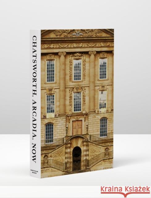Chatsworth, Arcadia, Now: Seven Scenes from the Life of a House John-Paul Stonard 9780241461914 Penguin Books Ltd - książka