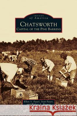 Chatsworth: Capital of the Pine Barrens Ellen V Fayer, Stan Fayer, Walter A Brower 9781531647834 Arcadia Publishing Library Editions - książka