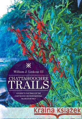 Chattahoochee Trails: A Guide to the Trails of the Chattahoochee River National Recreation Area William J Linkous, III 9781514422694 Xlibris - książka