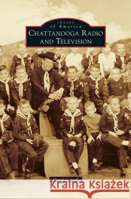 Chattanooga Radio and Television David Carroll 9781531658090 Arcadia Publishing Library Editions - książka