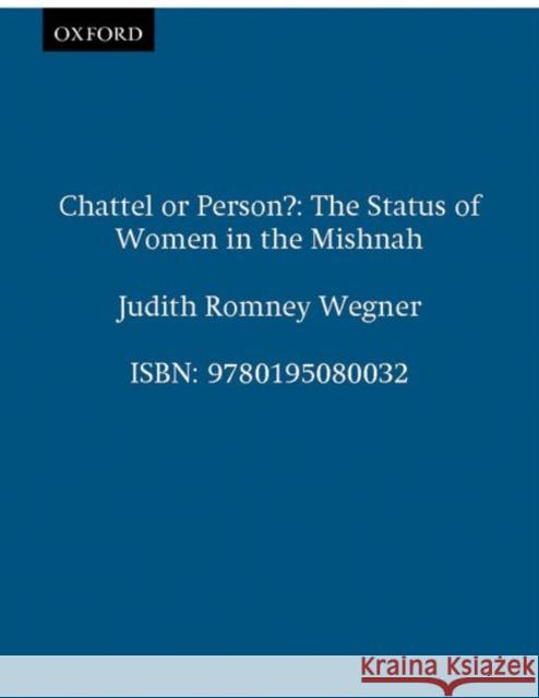 Chattel or Person?: The Status of Women in the Mishnah Wegner, Judith Romney 9780195080032 Oxford University Press - książka