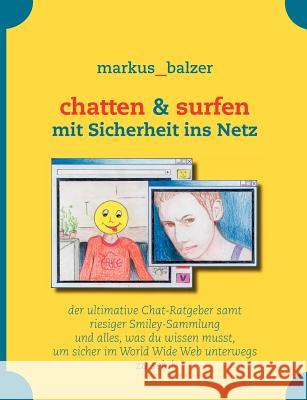 chatten & surfen: mit Sicherheit ins Netz Balzer, Markus 9783833480478 Books on Demand - książka