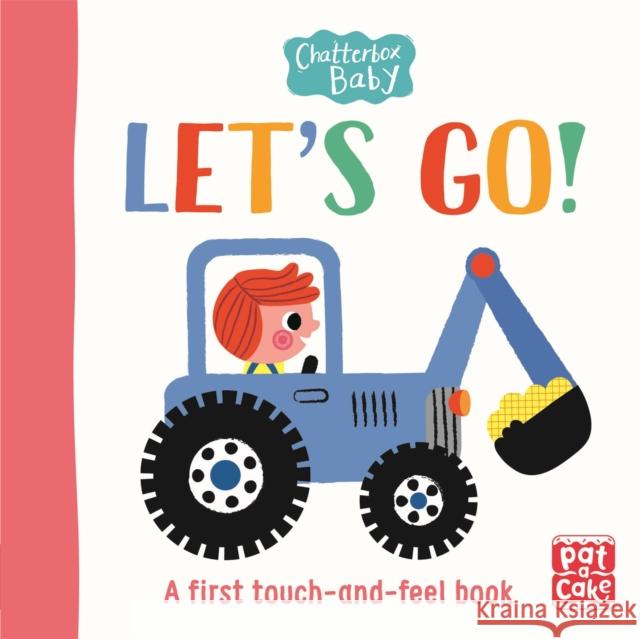 Chatterbox Baby: Let's Go!: A touch-and-feel board book to share Pat-a-Cake 9781526381729 Hachette Children's Group - książka