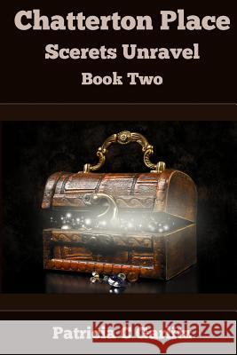 Chatterton Place Secrets Unravel: Book Two Patricia C. Garlitz 9781497575172 Createspace - książka