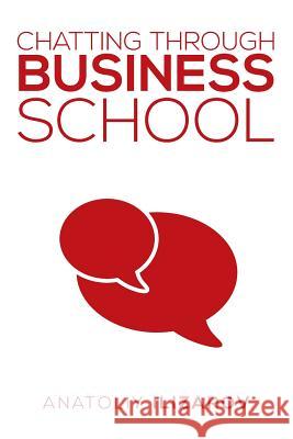 Chatting Through Business School Anatoliy Ilizarov 9781493168842 Xlibris Corporation - książka