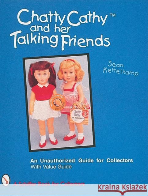 Chatty Cathyac and Her Talking Friends : An Unauthorized Guide for Collectors  9780887409547 Schiffer Publishing Ltd - książka