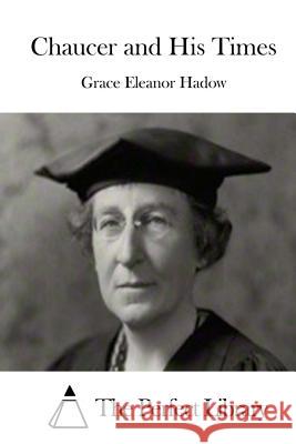 Chaucer and His Times Grace Eleanor Hadow The Perfect Library 9781511761819 Createspace - książka