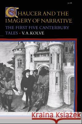 Chaucer and the Imagery of Narrative: The First Five Canterbury Tales V. A. Kolve   9780804711616 Stanford University Press - książka